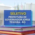 Seletivo Prefeitura de Governador Jorge Teixeira – RO: até R$ 6,2 mil