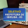 Prefeitura de Ibirubá – RS: edital de seletivo é divulgado