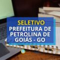 Prefeitura de Petrolina de Goiás – GO anuncia seletivo