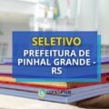 Prefeitura de Pinhal Grande – RS lança edital de seletivo