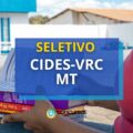 CIDES-VRC MT: edital de seletivo oferece até R$ 5,2 mil mensais