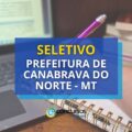 Prefeitura de Canabrava do Norte – MT abre novo seletivo