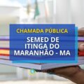 Chamada Pública SEMED de Itinga do Maranhão – MA: edital