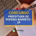 Concurso Prefeitura de Pereira Barreto – SP: até R$ 4,8 mil