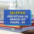 Prefeitura de Arroio do Padre – RS abre vaga em seletivo