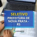 Prefeitura de Nova Prata – RS abre nova vaga em processo seletivo