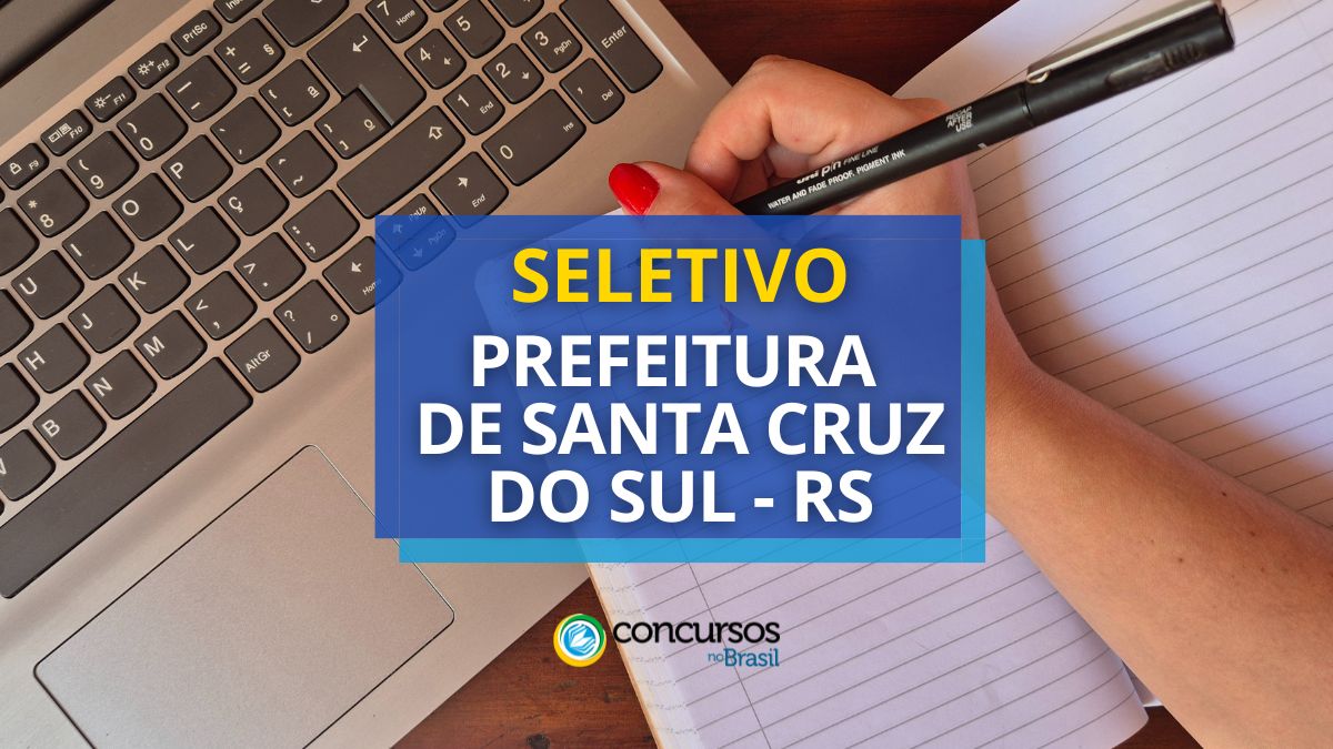 Processo seletivo da Prefeitura de Santa Cruz do Sul, Prefeitura de Santa Cruz do Sul, edital da Prefeitura de Santa Cruz do Sul, vagas da Prefeitura de Santa Cruz do Sul.