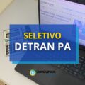 DETRAN PA abre processo seletivo e paga até R$ 4 mil mensais