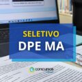 DPE MA divulga edital de processo seletivo e paga até R$ 4,4 mil