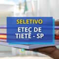Etec de Tietê – SP abre vagas para Docentes em seletivo