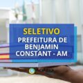 Prefeitura de Benjamin Constant – AM publica processo seletivo