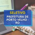 Prefeitura de Porto Velho – RO divulga processo seletivo