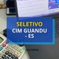 CIM GUANDU – ES divulga seletivo com salários até R$ 4,3 mil