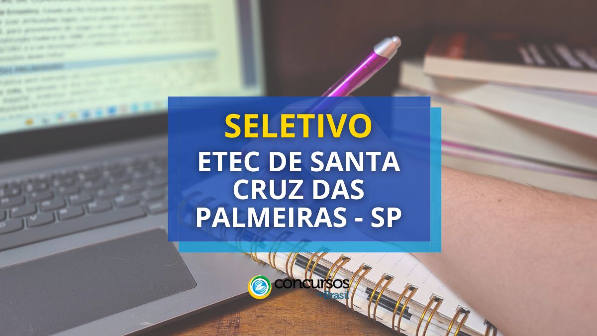 Processo seletivo Etec de Santa Cruz das Palmeiras - SP, Edital Etec de Santa Cruz das Palmeiras, Vagas Etec de Santa Cruz das Palmeiras, Etec de Santa Cruz das Palmeiras SP.