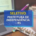 Prefeitura de Independência – RS lança mais um processo seletivo
