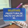 Prefeitura de Salto do Jacuí – RS anuncia dois editais de seletivo