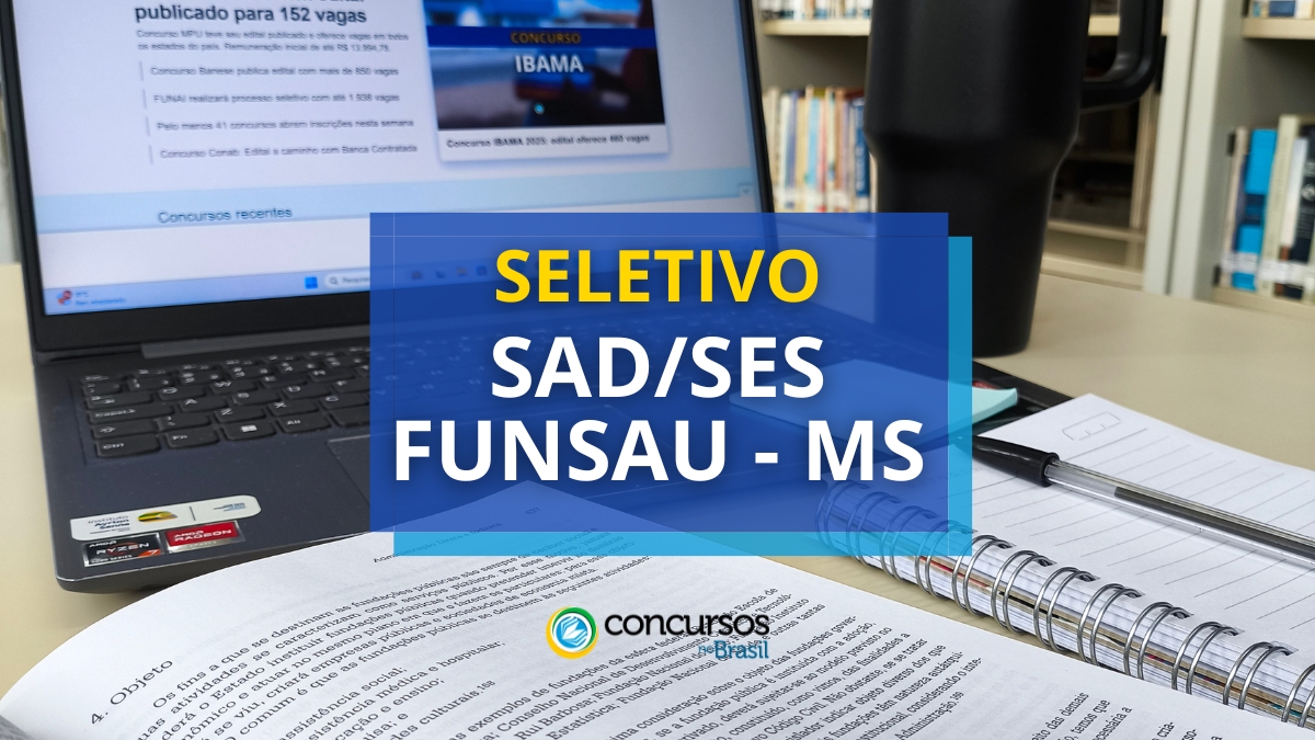 processo seletivo SAD/SES/FUNSAU MS, vagas do processo seletivo SAD/SES/FUNSAU MS, vagas na SAD/SES/FUNSAU MS, edital do processo seletivo SAD/SES/FUNSAU MS, inscrição no processo seletivo SAD/SES/FUNSAU MS