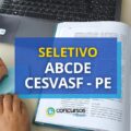 ABCDE CESVASF – PE anuncia edital de processo seletivo