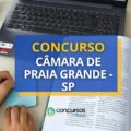 Concurso Câmara de Praia Grande – SP paga até R$ 16,4 mil