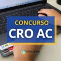 Concurso CRO AC abre 390 vagas; ganhos de até R$ 4 mil