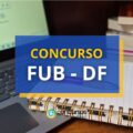 Concurso FUB – DF abre novo edital com mais de 270 vagas