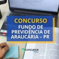 Concurso Fundo de Previdência de Araucária – PR: até R$ 8,5 mil