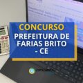 Concurso Prefeitura de Farias Brito – CE: 2 editais com 240 vagas