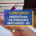 Concurso Prefeitura de Pinheiro Machado – RS: editais publicados