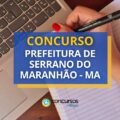Concurso Prefeitura de Serrano do Maranhão – MA: até R$ 9 mil