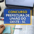 Concurso Prefeitura de União do Oeste – SC: ganhos até R$ 9,5 mil