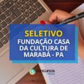 Fundação Casa da Cultura de Marabá – PA abre vagas em seletivo