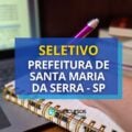 Prefeitura de Santa Maria da Serra – SP: até R$ 4 mil em seletivo