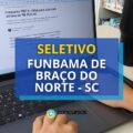 FUNBAMA de Braço do Norte – SC paga até R$ 6,1 em seletivo