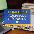 Concurso Câmara de Três Passos – RS paga até R$ 4,6 mil