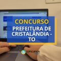 Concurso Prefeitura de Cristalândia – TO abre 96 vagas imediatas