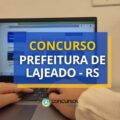Concurso Prefeitura de Lajeado – RS: ganhos até R$ 8,4 mil