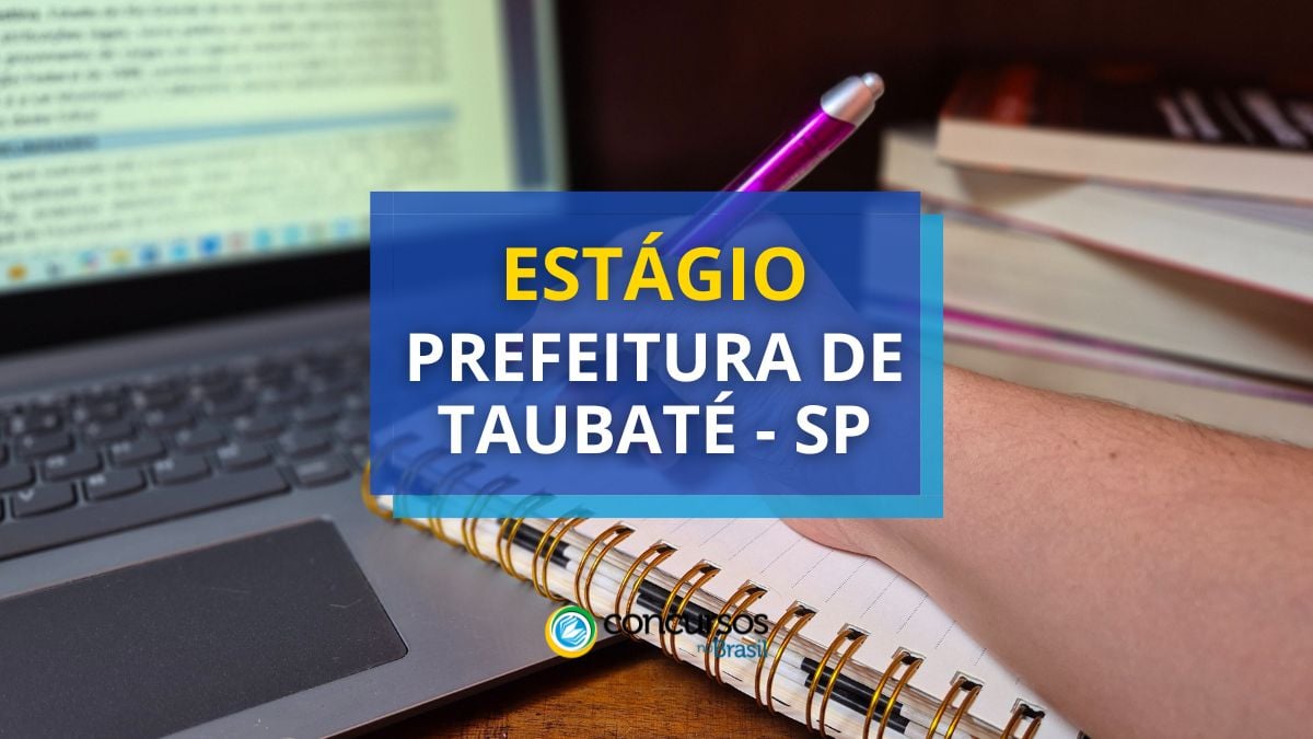 Estágio Prefeitura de Taubaté, processo seletivo Prefeitura de Taubaté, vagas Prefeitura de Taubaté.