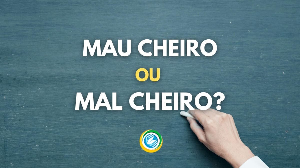 mau cheiro ou mal cheiro, mau ou mal, o correto é mau cheiro ou mal cheiro, como se escreve mau cheiro ou mal cheiro