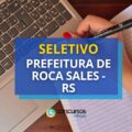 Prefeitura de Roca Sales – RS paga até R$ 8 mil em seletivo